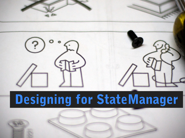 Designing for StateManager
