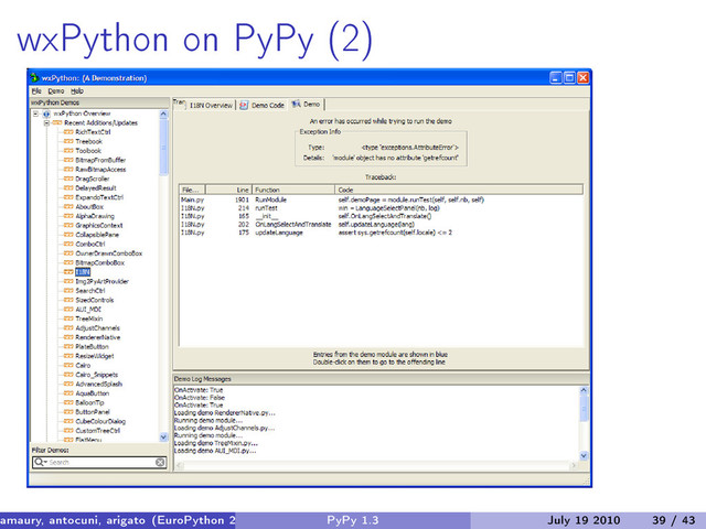 wxPython on PyPy (2)
amaury, antocuni, arigato (EuroPython 2010) PyPy 1.3 July 19 2010 39 / 43
