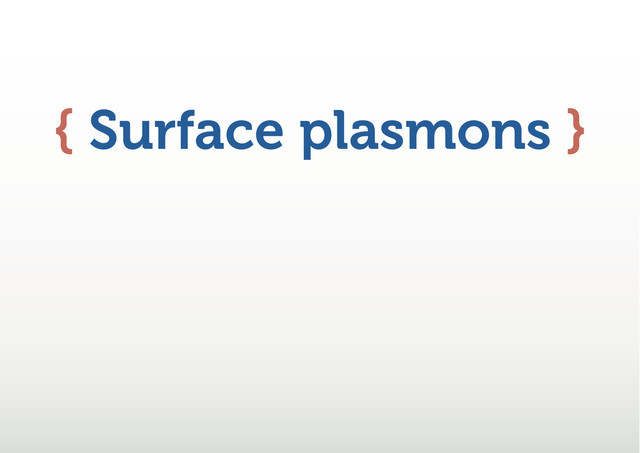 { Surface plasmons }
