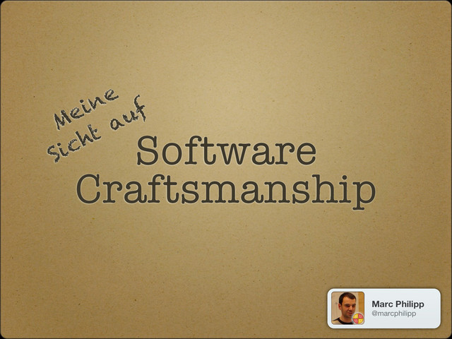 Software
Craftsmanship
Meine
Sicht auf
