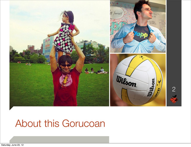 About this Gorucoan
2
Saturday, June 23, 12
