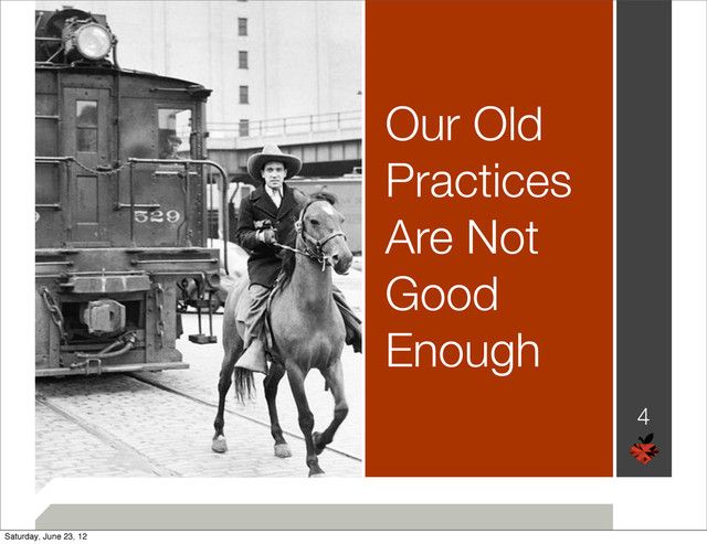 Our Old
Practices
Are Not
Good
Enough
4
Saturday, June 23, 12
