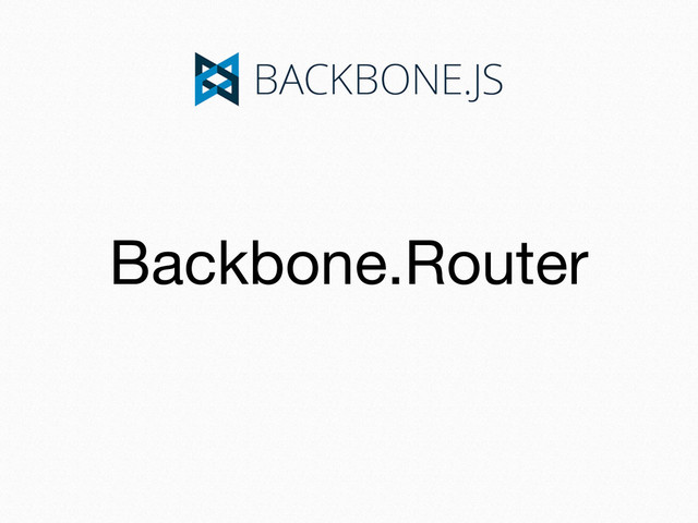 Backbone.Router
