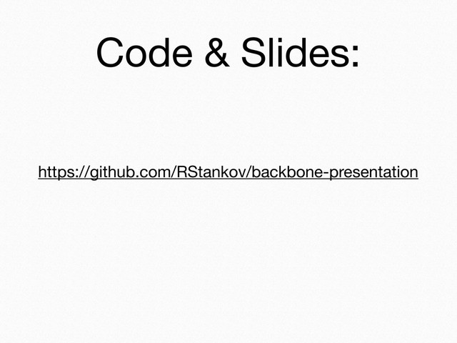 https://github.com/RStankov/backbone-presentation
Code & Slides:
