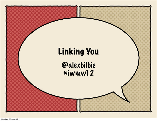 Linking You
@alexbilbie
#iwmw12
Monday, 25 June 12
