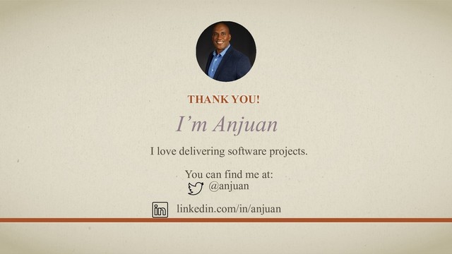 THANK YOU!
I’m Anjuan
I love delivering software projects.
You can find me at:
@anjuan
linkedin.com/in/anjuan
