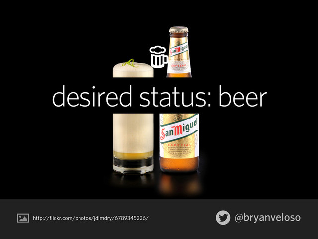 @bryanveloso
desired status: beer
http://flickr.com/photos/jdlmdry/6789345226/
