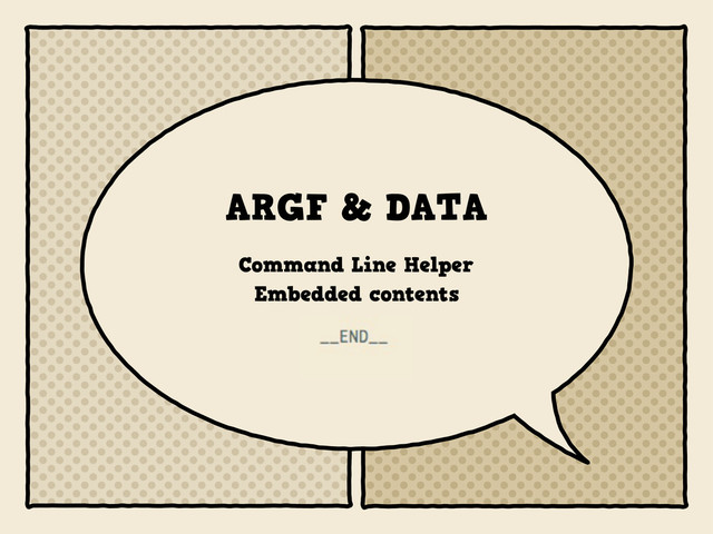 ARGF & DATA
Command Line Helper
Embedded contents
