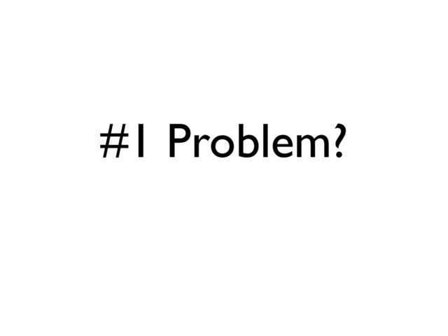 #1 Problem?

