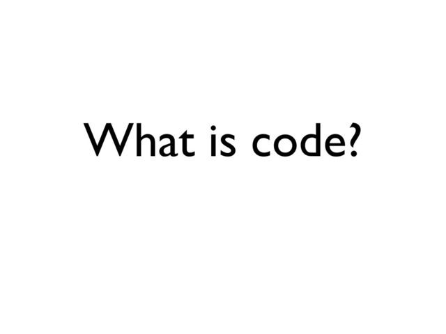 What is code?
