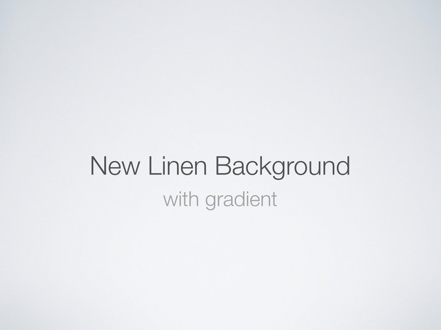 New Linen Background
with gradient

