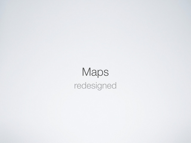 Maps
redesigned

