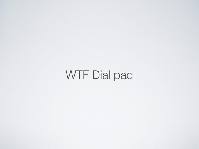 WTF Dial pad
