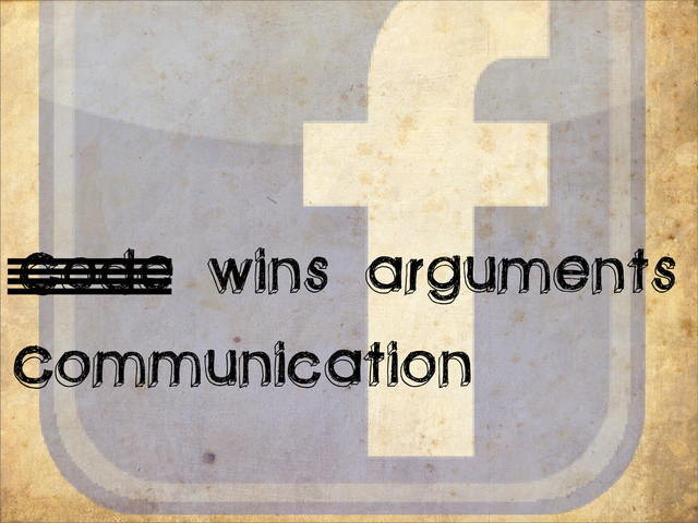 Communication
Code wins arguments
