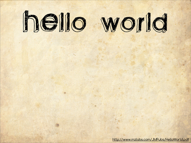 HEllo world
http://www.mzlabs.com/JMPubs/HelloWorld.pdf

