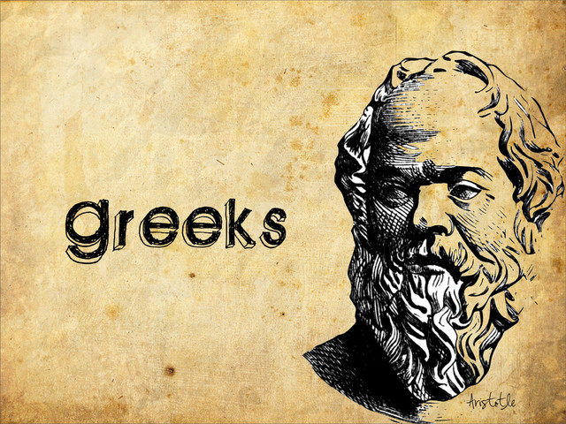 Greeks
Aristotle
