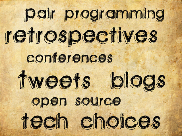 programming
tech choices
retrospectives
Pair
Tweets
conferences
blogs
open source
