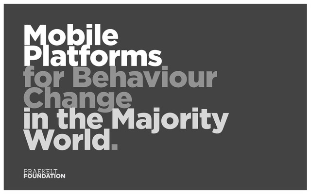 Mobile
Platforms
for Behaviour
Change
in the Majority
World.
