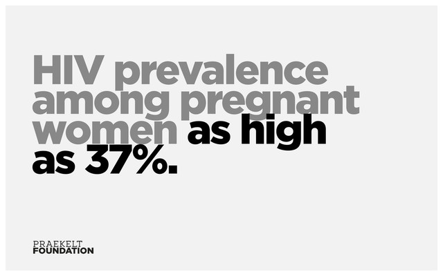 HIV prevalence
among pregnant
women as high
as 37%.
