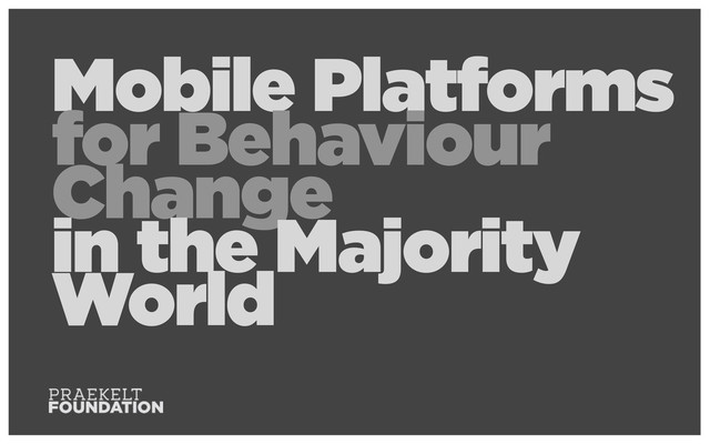 Mobile Platforms
for Behaviour
Change
in the Majority
World
