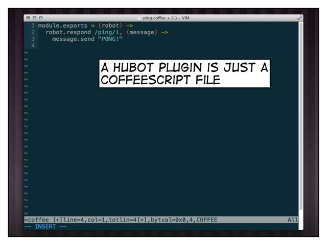 a hubot plugin is just a
coffeescript file
