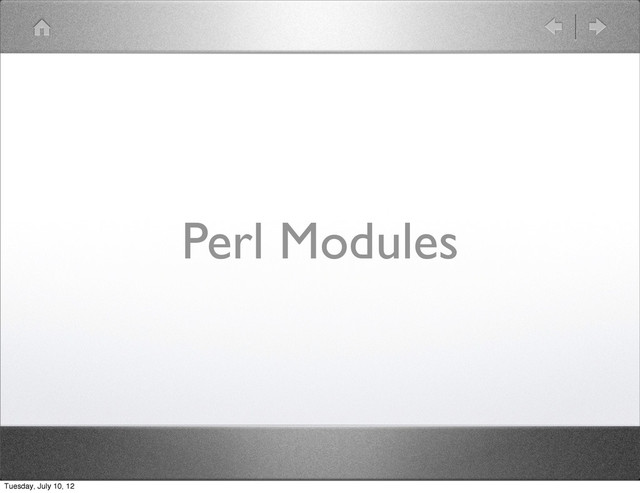 Perl Modules
Tuesday, July 10, 12
