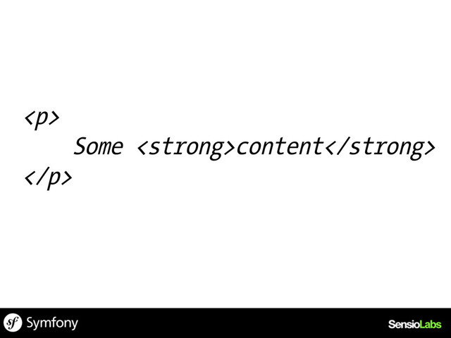 <p>
Some <strong>content</strong>
</p>
