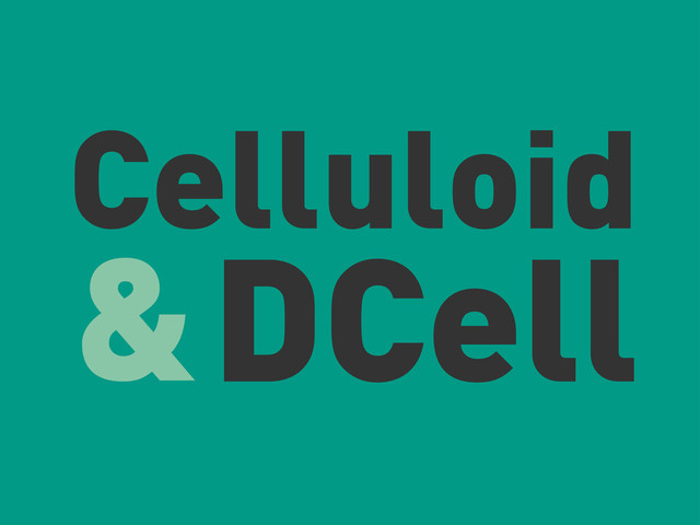 Celluloid
DCell
&
