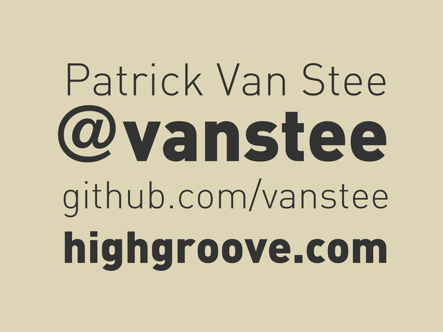 @vanstee
github.com/vanstee
Patrick Van Stee
highgroove.com
