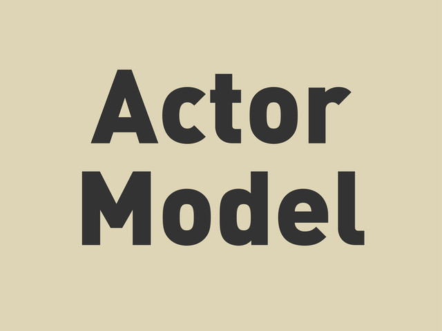 Actor
Model
