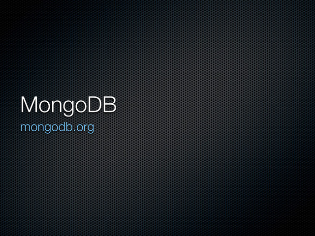 MongoDB
mongodb.org
