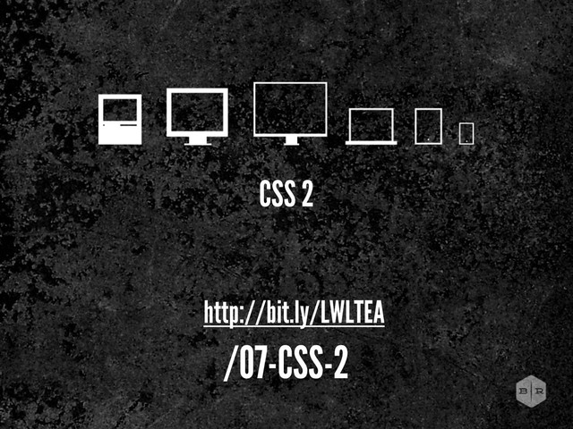 CSS 2
http://bit.ly/LWLTEA
/07-CSS-2
