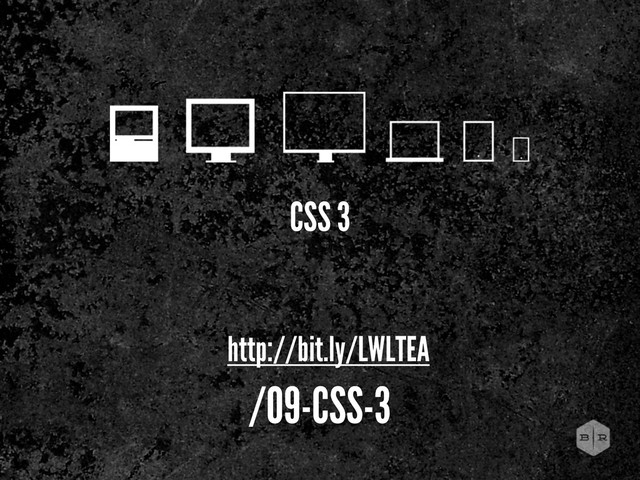CSS 3
http://bit.ly/LWLTEA
/09-CSS-3
