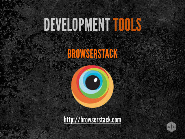 BROWSERSTACK
DEVELOPMENT TOOLS
http://browserstack.com
