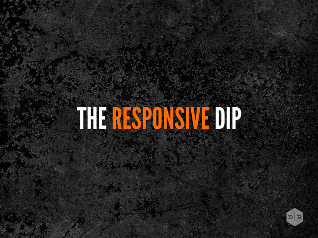 THE RESPONSIVE DIP
