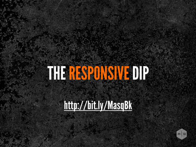 THE RESPONSIVE DIP
http://bit.ly/MasqBk

