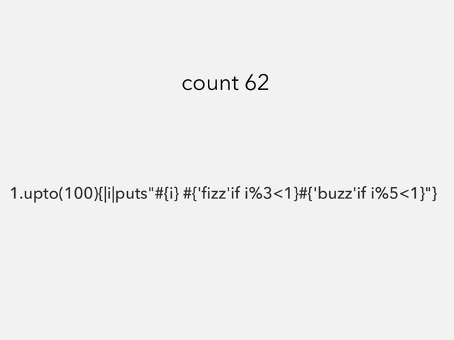 1.upto(100){|i|puts"#{i} #{'ﬁzz'if i%3<1}#{'buzz'if i%5<1}"}
count 62

