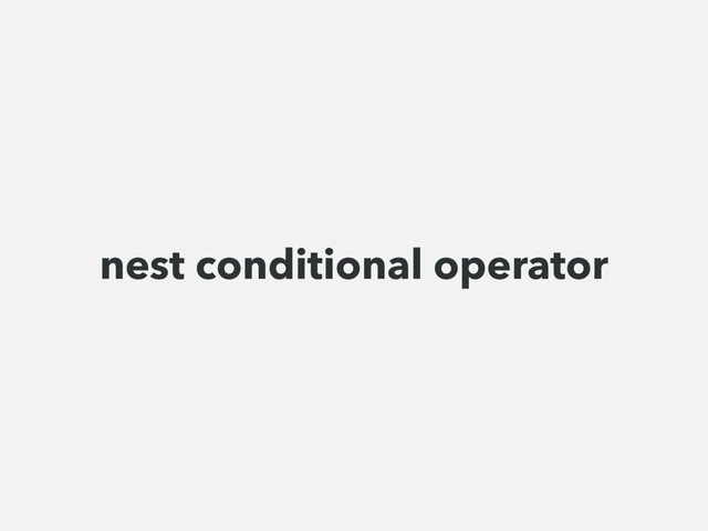 nest conditional operator

