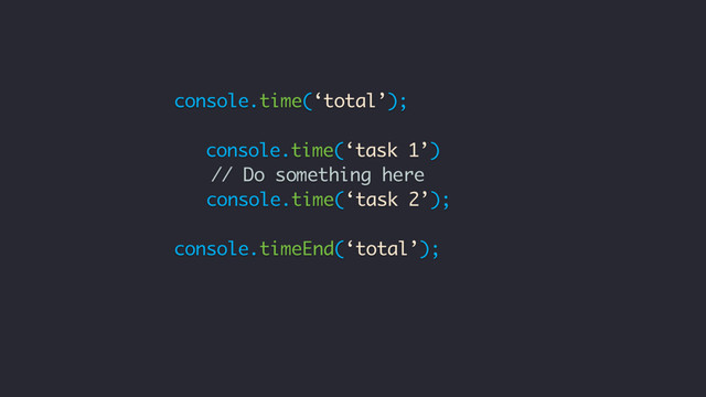 results = [];
for (let i = 0; i < 1000; i++) {
console.time(‘total’);
let
console.time(‘task 1’)('video');
// Do something here
console.time(‘task 2’);
console.timeEnd(‘total’);
