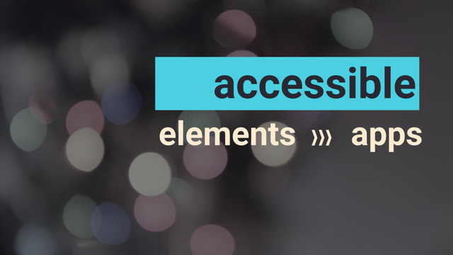 accessible
elements apps
