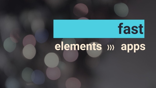 elements apps
fast
