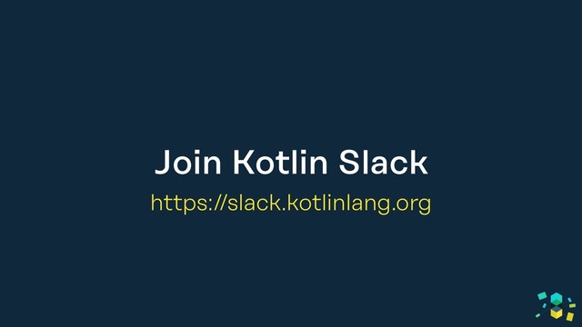 Join Kotlin Slack
https://slack.kotlinlang.org
