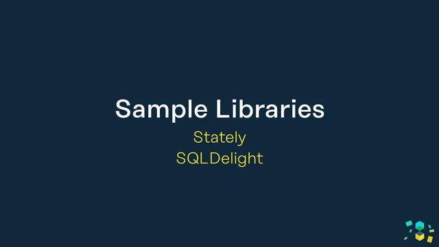 Sample Libraries
Stately
SQLDelight
