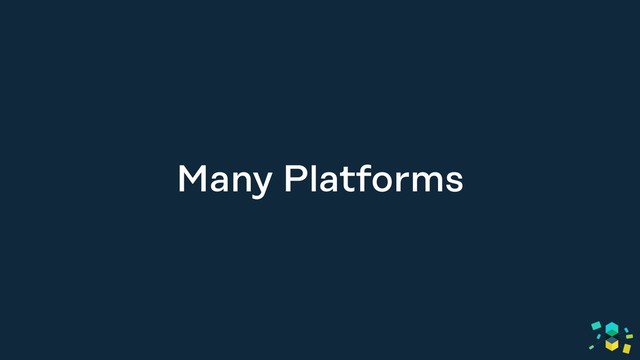 Many Platforms
