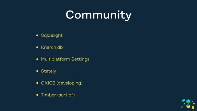 Community
• Sqldelight
• Knarch.db
• Multiplatform Settings
• Stately
• OKIO2 (developing)
• Timber (sort of)
