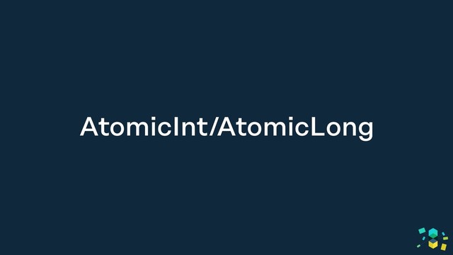 AtomicInt/AtomicLong

