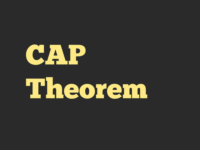 CAP
Theorem
