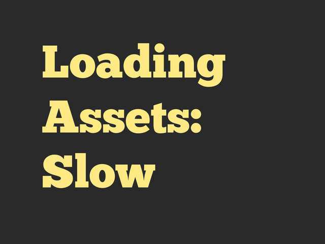 Loading
Assets:
Slow
