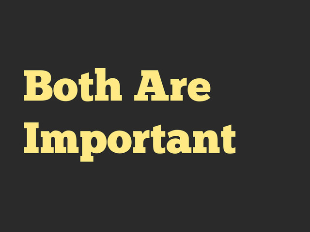 Both Are
Important
