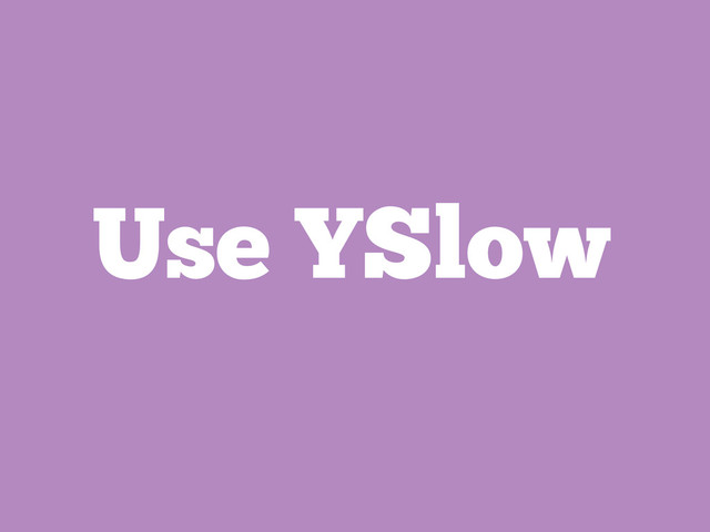 Use YSlow
